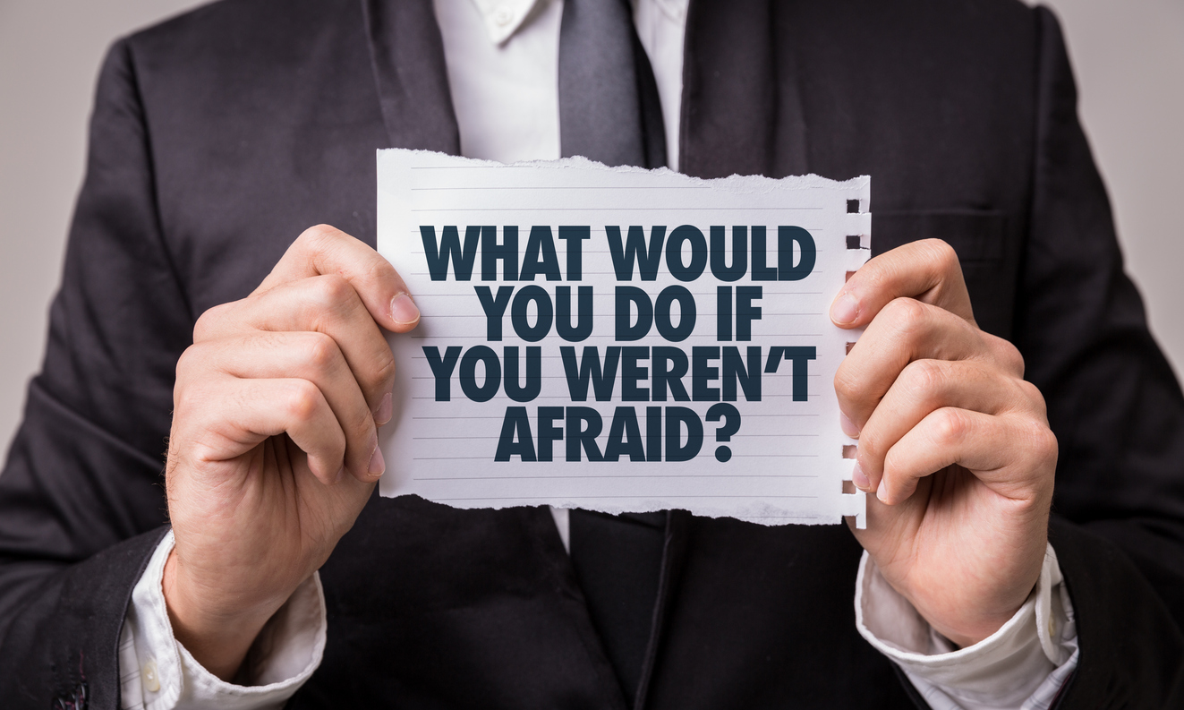 What Would You Do If You Weren't Afraid?