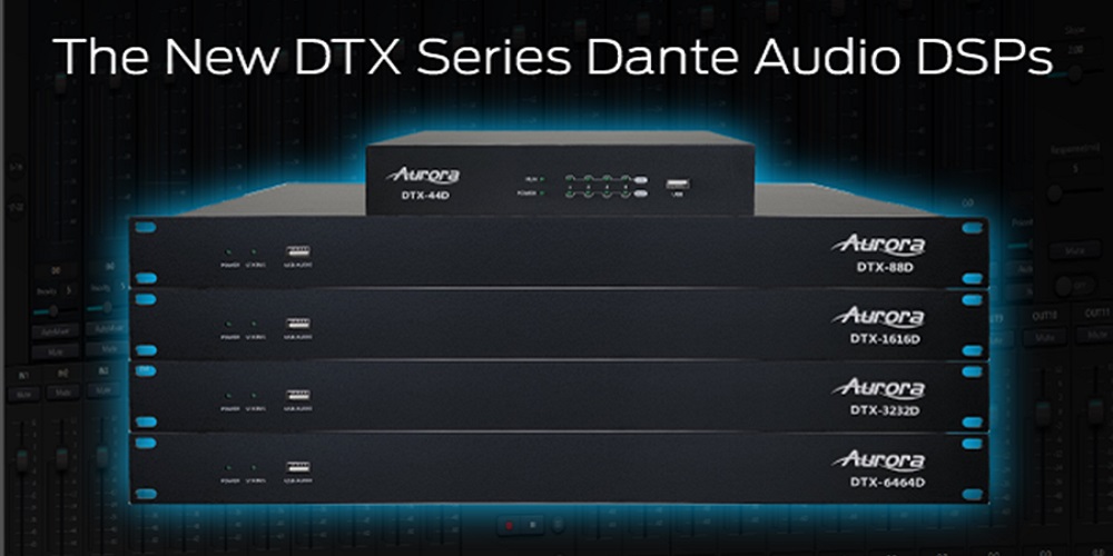 The Aurora DTX Series with Dante Audio DSPs