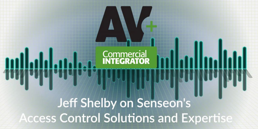 AV+ Podcast: Jeff Shelby on Senseon’s Access Control Solutions & Expertise