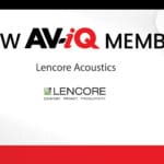 Lencore Acoustics is the latest company to join AV-iQ