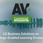 AV+ Podcast LG Business Solutions on Tech Enabled-Learning Environments