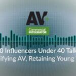 AV+ Podcast: 40 Influence Under 40 Talk Diversifying AV, Retaining young Talent