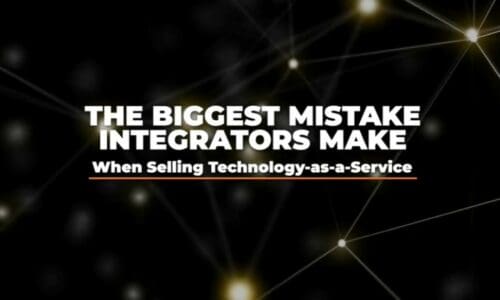 The biggest mistake integrators make when selling technology-as-a-service.