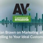 AV+ Podcast: Alan Brawn on Marketing & Selling to Your Ideal Customer