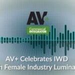 Screenshot of podcast video that says, "AV+ celebrates IWD with female industry luminaries."