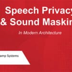 Speech Privacy & Sound Masking in Modern Architecture