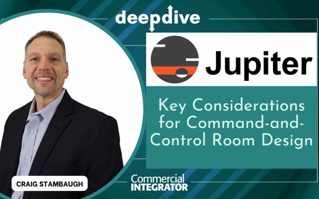Jupiter’s Craig Stambaugh On Key Considerations for Command-and-Control Room Design