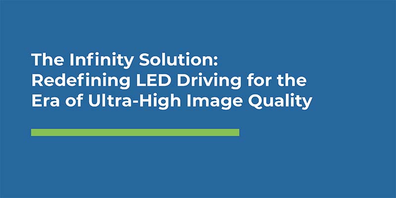 The Infinity Solution: Redefining LED Driving for the Era of Ultra-High Image Quality